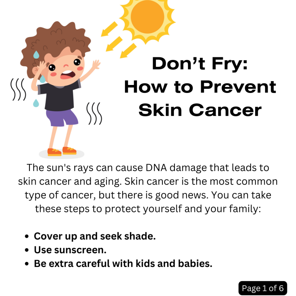 Infographic page. It reads: The sun's rays can cause DNA damage that leads to skin cancer and aging. Skin cancer is the most common type of cancer, but there is good news. You can take these steps to protect yourself and your family. Cover up and seek shade. Use sunscreen. Be extra careful with kids and babies.