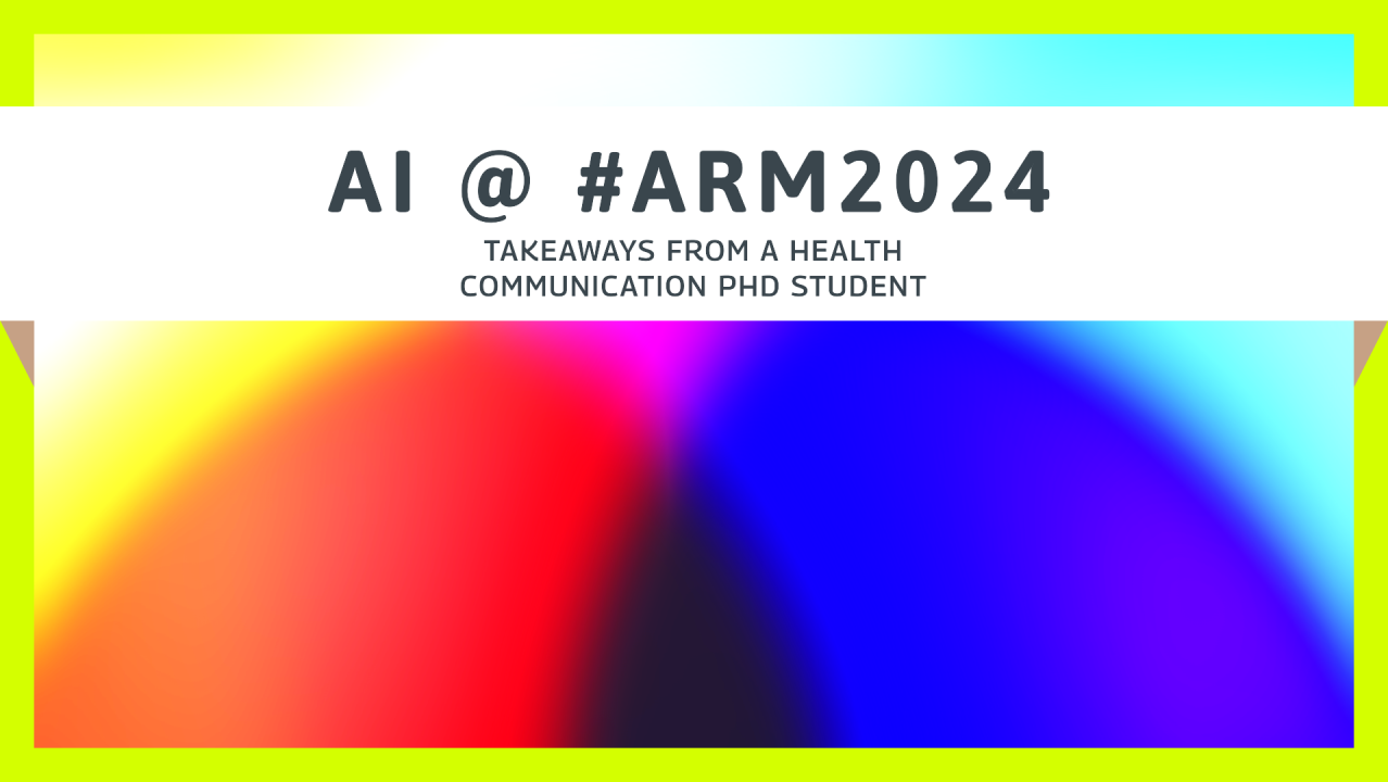 AI @ #ARM2024. Takeaways from a health communication PhD Student.